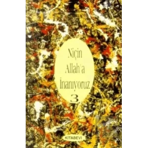 Niçin Allah’a İnanıyoruz? Cilt: 3