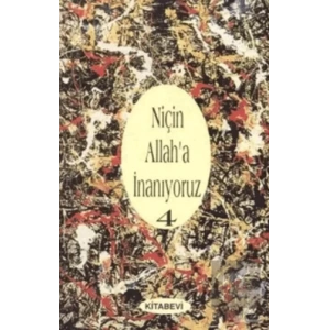 Niçin Allah’a İnanıyoruz? Cilt: 4