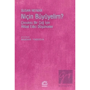 Niçin Büyüyelim Çocuksu Bir Çağ İçin Altüst Edici Düşünceler