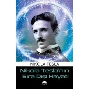 Nikola Tesla’nın Sıra Dışı Hayatı