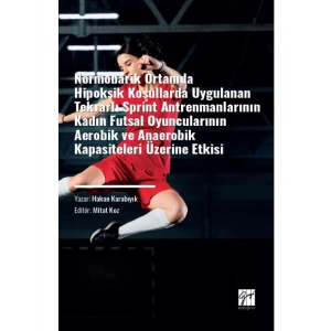 Normobarik Ortamlarda Hipoksik Koşullarda Uygulanan Tekrarlı Sprint Antrenmanlarının Kadın Futsal Oyuncularının Aerobik ve Anaerobik Kapasiteleri Üzerine Etkisi - Hakan KARABIYIK - Mitat KOZ