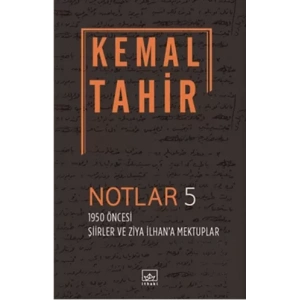 Notlar 5 - 1950 Öncesi Şiirler ve Ziya İlhana Mektuplar