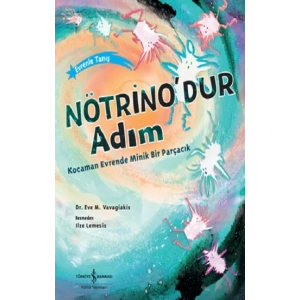 Nötrino’dur Adım Kocaman Evrende Minik Bir Parçacık