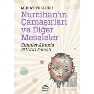 Nurcihanın Çamaşırları ve Diğer Meseleler: Zihinler Altında 20.000 Fersah