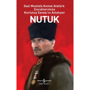 Nutuk - Gazi Mustafa Kemal Atatürk Çocuklarımıza Kurtuluş Savaşını Anlatıyor
