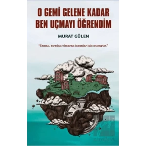 O Gemi Gelene Kadar Ben Uçmayı Öğrendim