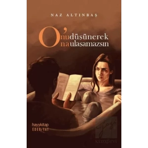 Onu Düşünerek Ona Ulaşamazsın