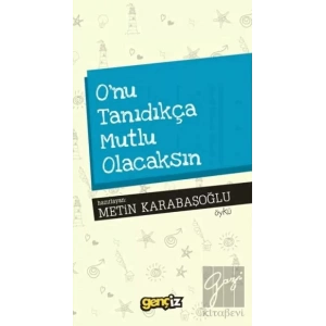 Onu Tanıdıkça Mutlu Olacaksın