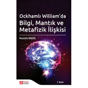 Ockhamlı William’da Bilgi, Mantık ve Metafizik İlişkisi