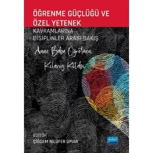 ÖĞRENME GÜÇLÜĞÜ VE ÖZEL YETENEK Kavramlarına Disiplinler Arası Bakış - Anne Baba Öğretmen Kılavuz Kitabı