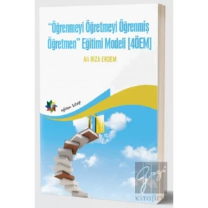 Öğrenmeyi Öğretmeyi Öğrenmiş Öğretmen Eğitimi Modeli (4ÖEM)