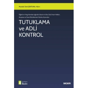 Öğreti ve Yargı Kararları Işığında Ulusal ve Ulus Üstü İnsan Hakları,  Anayasa ve Ceza Muhakemesi Hukuku AçısındanTutuklama ve Adli Kontrol
