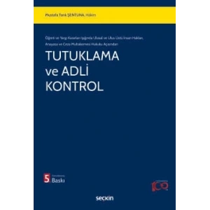Öğreti ve Yargı Kararları Işığında Ulusal ve Ulus Üstü İnsan Hakları,  Anayasa ve Ceza Muhakemesi Hukuku AçısındanTutuklama ve Adli Kontrol