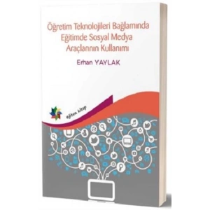Öğretim Teknolojileri Bağlamında Eğitimde Sosyal Medya Araçlarının Kullanımı