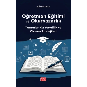 ÖĞRETMEN EĞİTİMİ VE  OKURYAZARLIK -  Tutumlar, Öz Yeterlilik ve Okuma Stratejileri