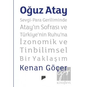 Oğuz Atay – Sevgi-Para Geriliminde Atay’ın Sofrası ve Türkiye’nin Ruhu’na İzonomik ve Tinbilimsel Bir Yaklaşım