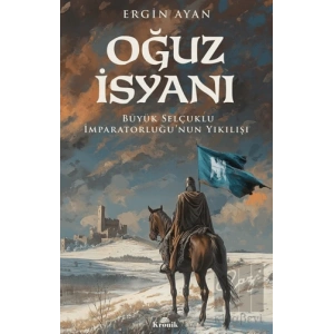 Oğuz İsyanı Büyük Selçuklu İmparatorluğu’nun Yıkılışı