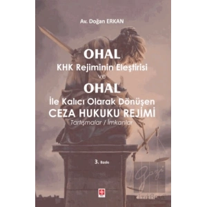 Ohal KHK Rejiminin Eleştirisi ve Ohal ile Kalıcı Olarak Dönüşen Ceza Hukuku Rejimi