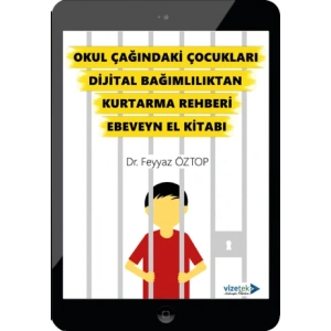 Okul Çağındaki Çocukları Dijital Bağımlılıktan Kurtarma Rehberi Ebeveyn El Kitabı