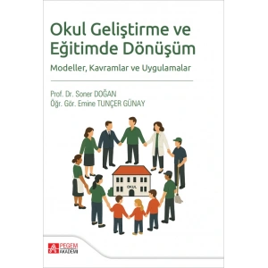 Okul Geliştirme ve Eğitimde Dönüşüm Modeller Kavramlar ve Uygulamalar