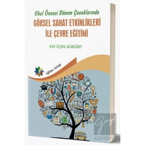 Okul Öncesi Dönem Çocuklarında Görsel Sanat Etkinlikleri İle Çevre Eğitimi