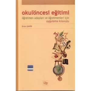 Okul Öncesi Eğitimi Öğretmen Adayları ve Öğretmenleri İçin Uygulama Kılavuzu