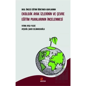 Okul Öncesi Eğitimi Öğretmen Adaylarının Ekolojik Ayak İzlerinin ve Çevre Eğitim Puanlarının İncelenmesi