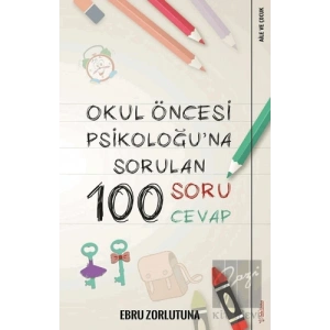 Okul Öncesi Psikoloğu’na Sorulan 100 Soru 100 Cevap