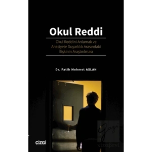 Okul Reddi - Okul Reddini Anlamak ve Anksiyete Duyarlılık Arasındaki İlişkinin Araştırılması