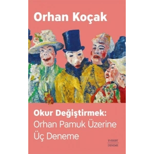 Okur Değiştirmek - Orhan Pamuk Üzerine Üç Deneme