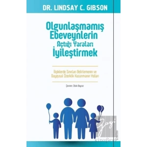 Olgunlaşmamış Ebeveynlerin Açtığı Yaraları İyileştirmek