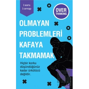 Olmayan Problemleri Kafaya Takmamak