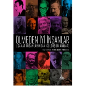 Ölmeden İyi İnsanlar: Sanat İnsanlarından Güldüşün Anılar
