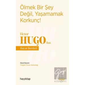 Ölmek Bir Şey Değil, Yaşamamak Korkunç! - Victor Hugo’dan Hayat Dersleri