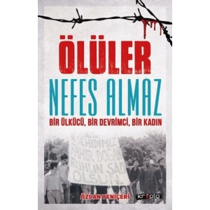 Ölüler Nefes Almaz - Bir Ülkücü Bir Devrimci Bir Kadın