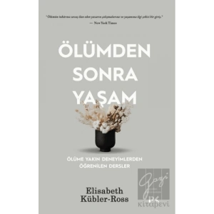 Ölümden Sonra Yaşam - Ölüme Yakın Deneyimlerden Öğrenilen Dersler