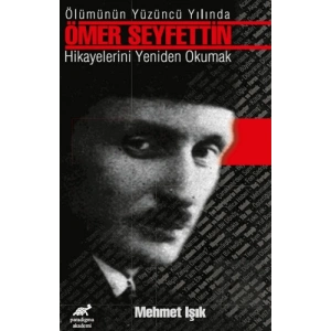 Ölümünün Yüzüncü Yılında Ömer Seyfettin Hikayelerini Yeniden Okumak