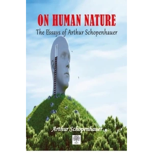 On Human Nature The Essays of Arthur Schopenhauer