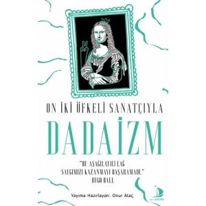 On İki Öfkeli Sanatçıyla Dadaizm