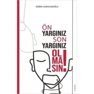 Ön Yargınız Son Yargınız Olmasın!