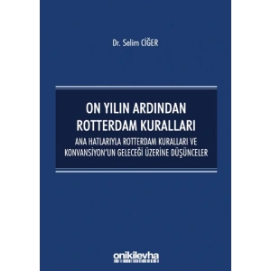 On Yılın Ardından Rotterdam Kuralları: Ana Hatlarıyla Rotterdam Kuralları ve Konvansiyonun Geleceği Üzerine Düşünceler