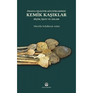 Önasya Nelitik Kültürlerinde Kemik Kaşıklar (Ciltli)
