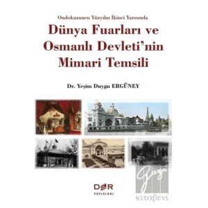 Ondokuzuncu Yüzyılın İkinci Yarısında Dünya Fuarları ve Osmanlı Devletinin Mimari Temsili
