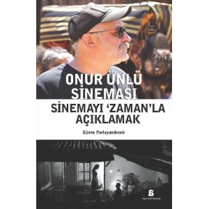 Onur Ünlü Sineması: Sinemayı Zamanla Açıklamak