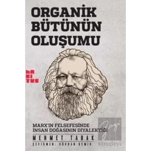 Organik Bütünün Oluşumu: Marxın Felsefesinde İnsan Doğasının Diyalektiği