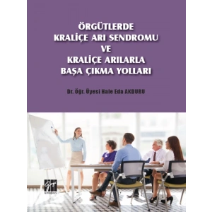 Örgütlerde Kraliçe Arı Sendromu ve Kraliçe Arılarla Başa Çıkma Yolları - Dr. Öğr. Üyesi Hale Eda AKDURU
