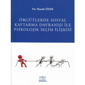Örgütlerde Sosyal Kaytarma Davranışı ile Psikolojik İklim İlişkisi