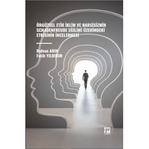 Örgütsel Etik İklim Ve Narsisizmin Schadenfreude Eğilimi Üzerindeki Etkisinin İncelenmesi