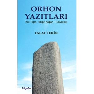 Orhon Yazıtları (Kül Tiğin, Bilge Kağan, Tunyukuk)