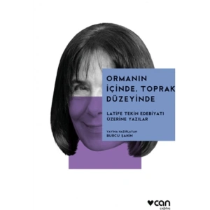 Ormanın İçinde, Toprak Düzeyinde: Latife Tekin Edebiyatı Üzerine